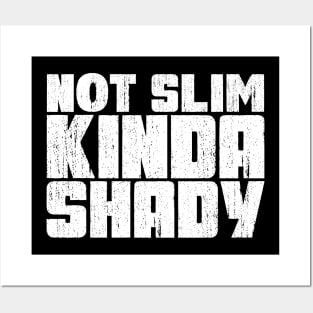 Not slim kinda shady Posters and Art